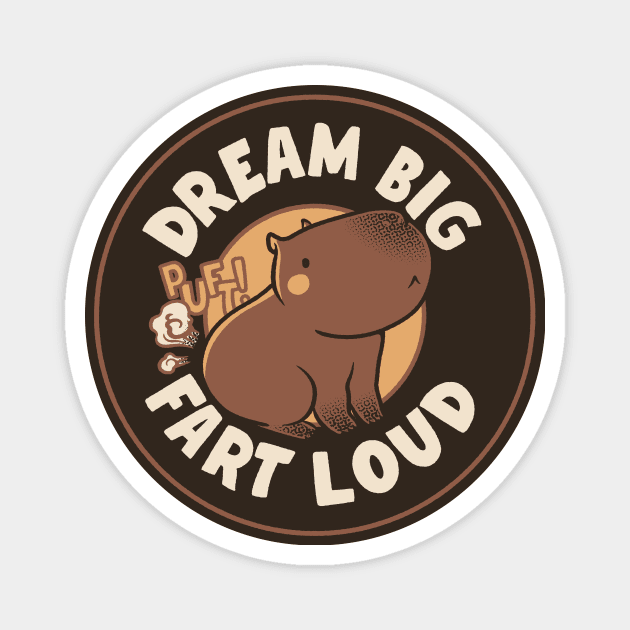 Dream Big Fart Loud Capybara by Tobe Fonseca Magnet by Tobe_Fonseca